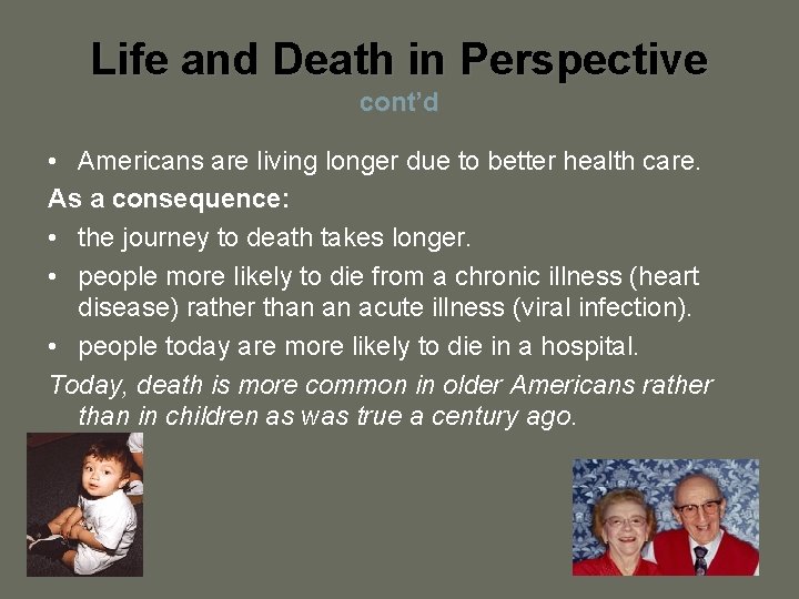 Life and Death in Perspective cont’d • Americans are living longer due to better