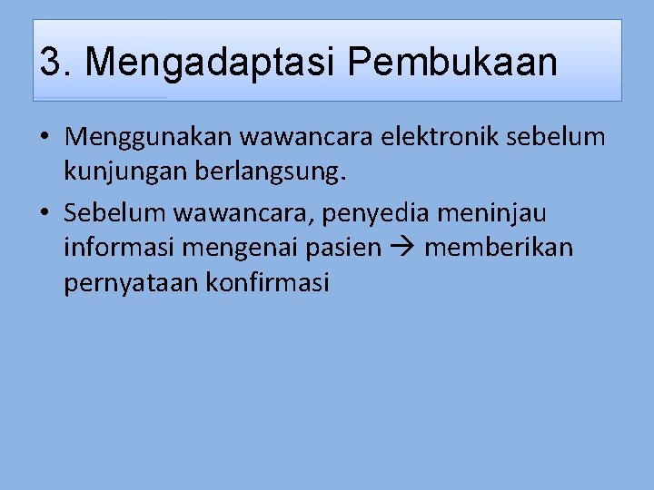 3. Mengadaptasi Pembukaan • Menggunakan wawancara elektronik sebelum kunjungan berlangsung. • Sebelum wawancara, penyedia