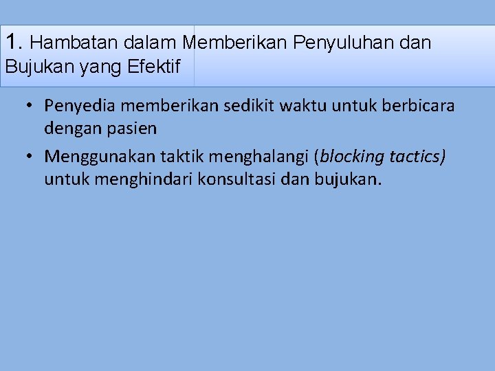 1. Hambatan dalam Memberikan Penyuluhan dan Bujukan yang Efektif • Penyedia memberikan sedikit waktu