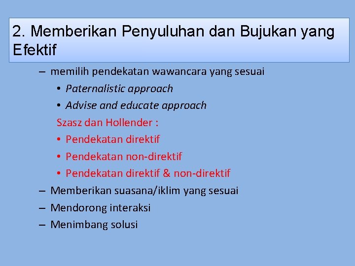 2. Memberikan Penyuluhan dan Bujukan yang Efektif – memilih pendekatan wawancara yang sesuai •