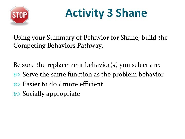 Activity 3 Shane Using your Summary of Behavior for Shane, build the Competing Behaviors