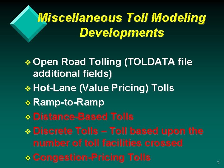 Miscellaneous Toll Modeling Developments v Open Road Tolling (TOLDATA file additional fields) v Hot-Lane