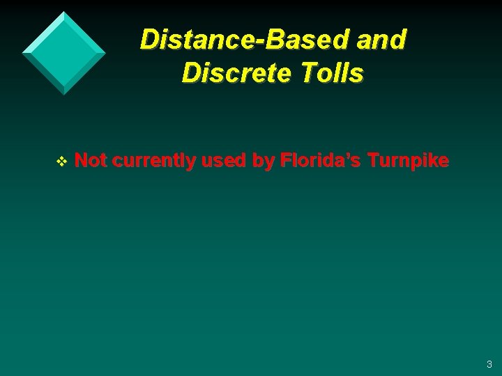 Distance-Based and Discrete Tolls v Not currently used by Florida’s Turnpike 3 