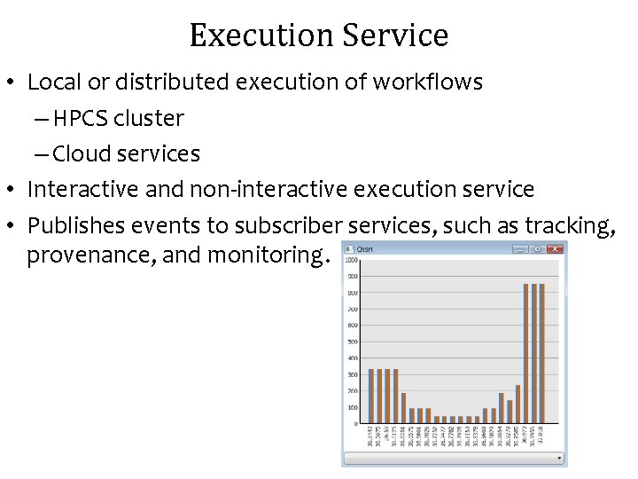Execution Service • Local or distributed execution of workflows – HPCS cluster – Cloud