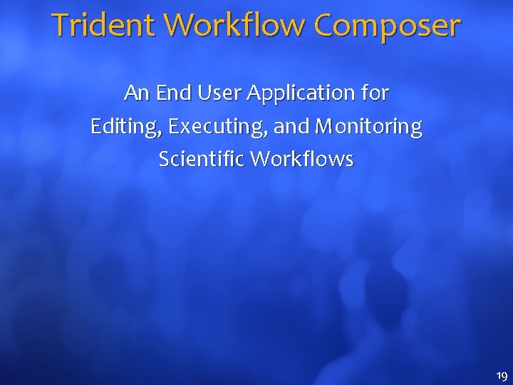 Trident Workflow Composer An End User Application for Editing, Executing, and Monitoring Scientific Workflows