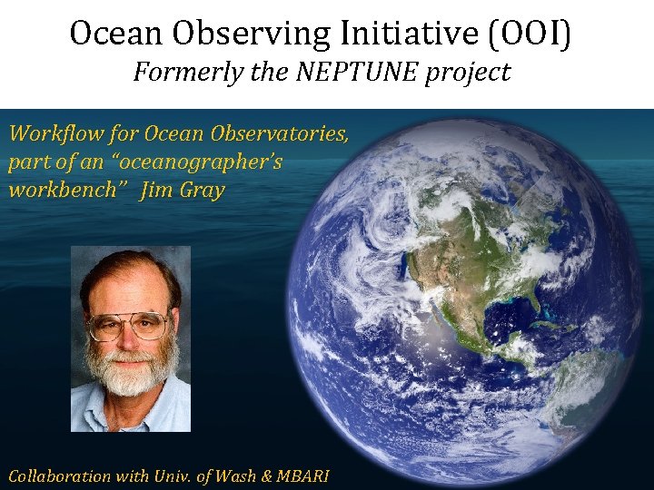 Ocean Observing Initiative (OOI) Formerly the NEPTUNE project Workflow for Ocean Observatories, part of