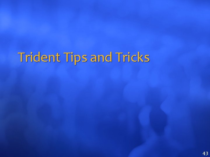 Trident Tips and Tricks 43 