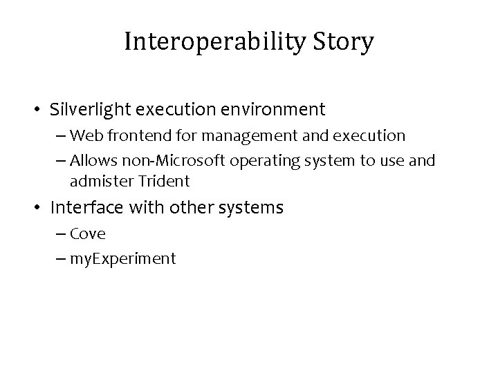 Interoperability Story • Silverlight execution environment – Web frontend for management and execution –