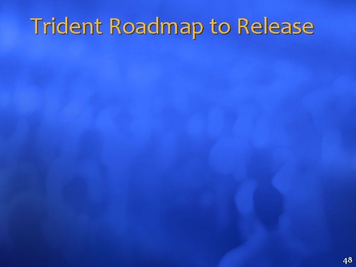 Trident Roadmap to Release 48 