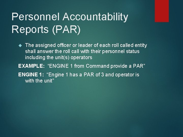 Personnel Accountability Reports (PAR) The assigned officer or leader of each roll called entity