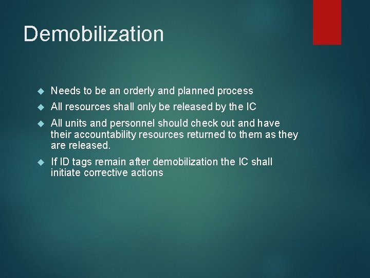 Demobilization Needs to be an orderly and planned process All resources shall only be
