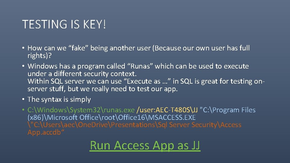 TESTING IS KEY! • How can we “fake” being another user (Because our own