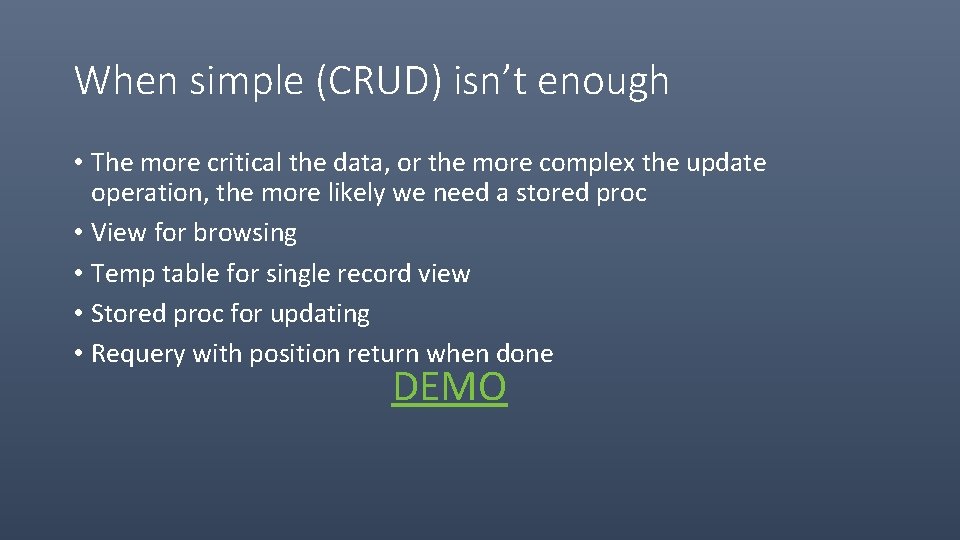 When simple (CRUD) isn’t enough • The more critical the data, or the more