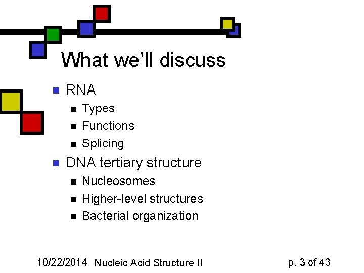 What we’ll discuss n RNA n n Types Functions Splicing DNA tertiary structure n
