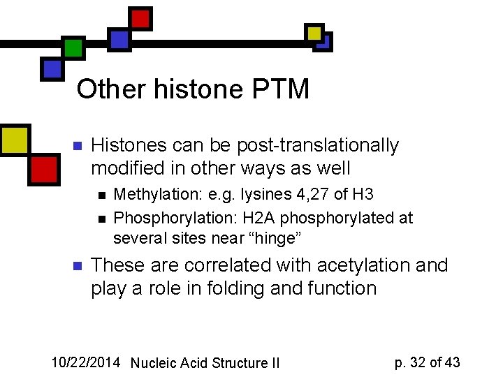 Other histone PTM n Histones can be post-translationally modified in other ways as well