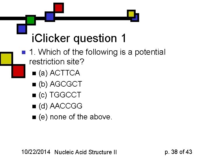 i. Clicker question 1 n 1. Which of the following is a potential restriction