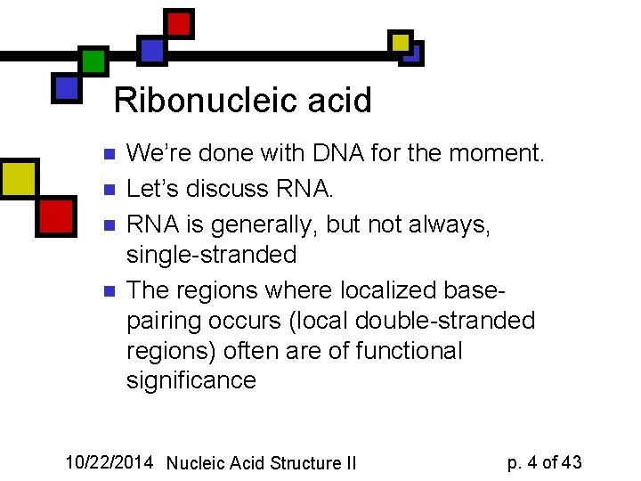 Ribonucleic acid n n We’re done with DNA for the moment. Let’s discuss RNA