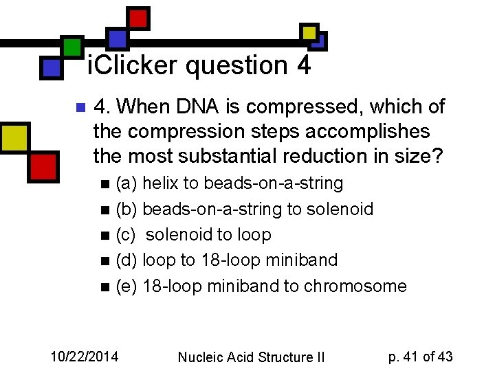 i. Clicker question 4 n 4. When DNA is compressed, which of the compression