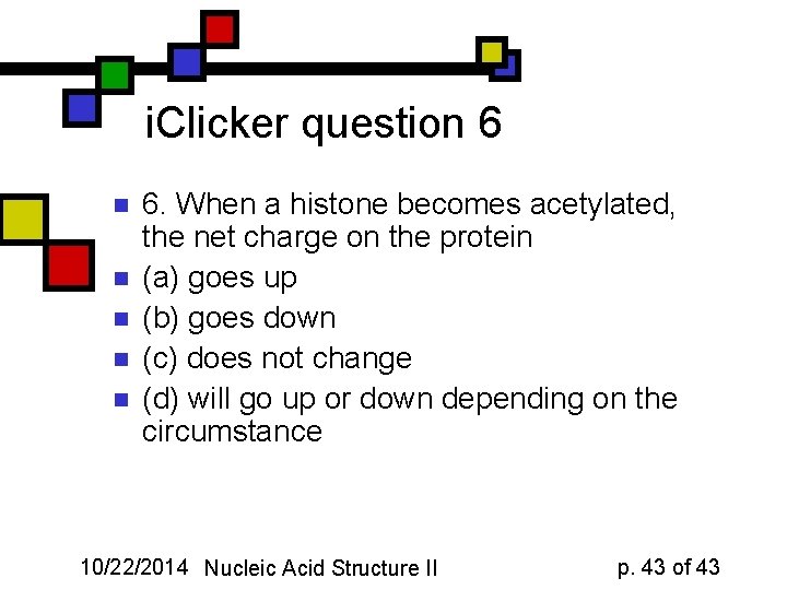i. Clicker question 6 n n n 6. When a histone becomes acetylated, the