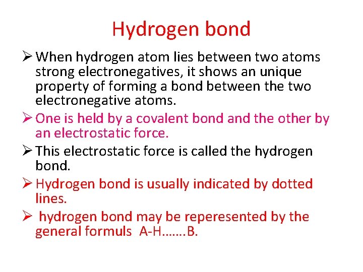 Hydrogen bond Ø When hydrogen atom lies between two atoms strong electronegatives, it shows