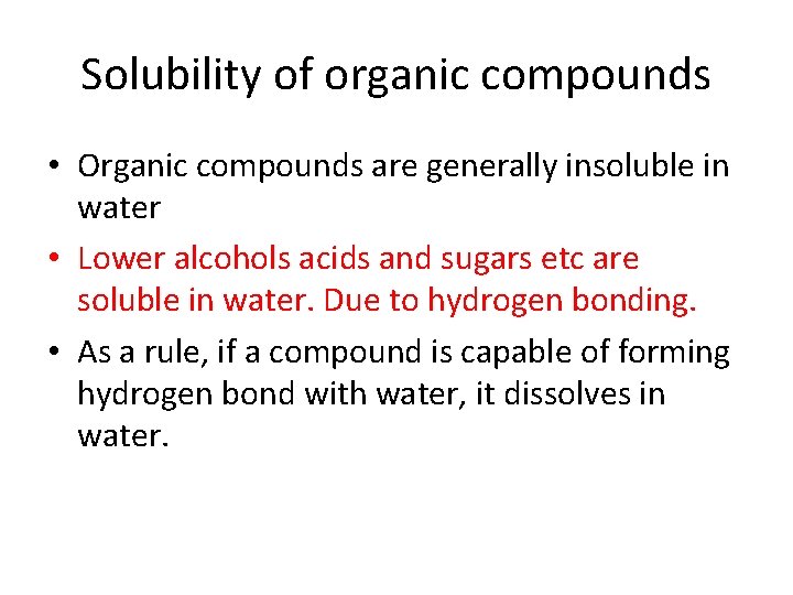 Solubility of organic compounds • Organic compounds are generally insoluble in water • Lower