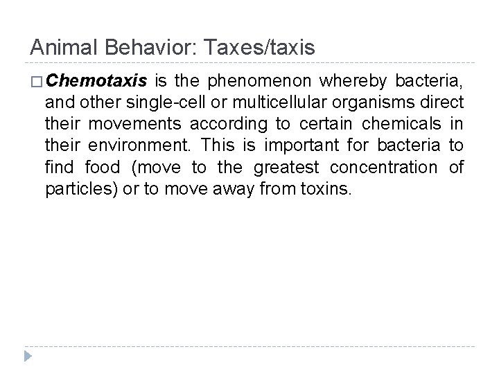 Animal Behavior: Taxes/taxis � Chemotaxis is the phenomenon whereby bacteria, and other single-cell or
