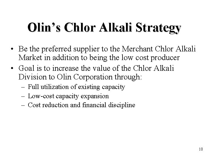 Olin’s Chlor Alkali Strategy • Be the preferred supplier to the Merchant Chlor Alkali