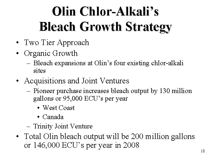 Olin Chlor-Alkali’s Bleach Growth Strategy • Two Tier Approach • Organic Growth – Bleach