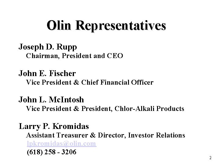 Olin Representatives Joseph D. Rupp Chairman, President and CEO John E. Fischer Vice President