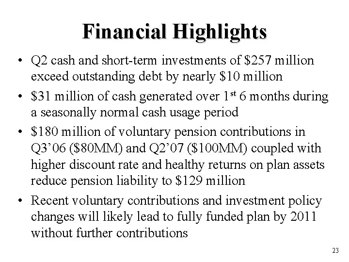 Financial Highlights • Q 2 cash and short-term investments of $257 million exceed outstanding