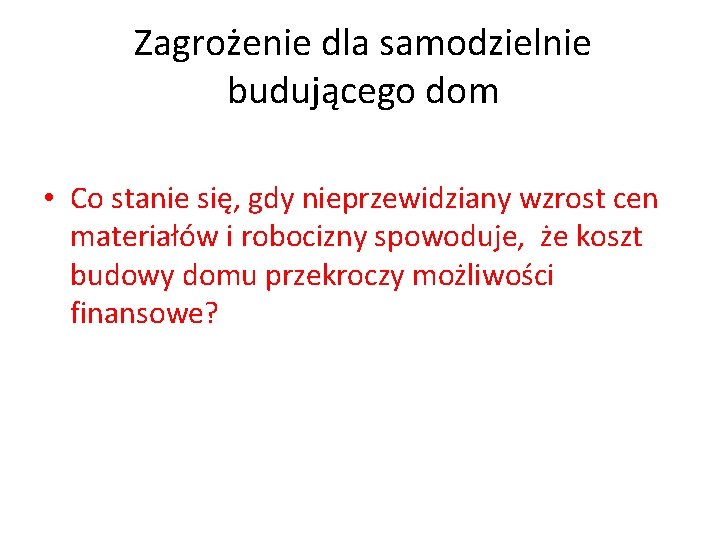 Zagrożenie dla samodzielnie budującego dom • Co stanie się, gdy nieprzewidziany wzrost cen materiałów