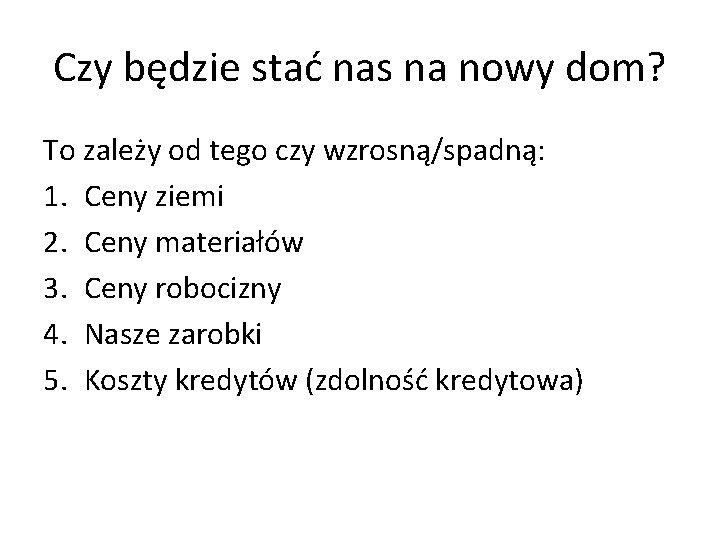 Czy będzie stać nas na nowy dom? To zależy od tego czy wzrosną/spadną: 1.