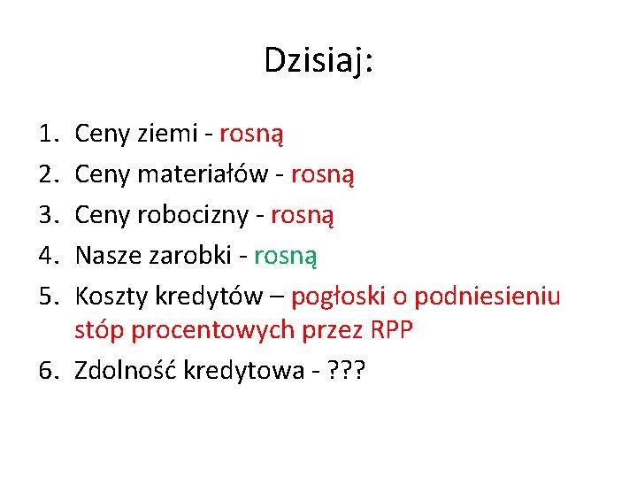 Dzisiaj: 1. 2. 3. 4. 5. Ceny ziemi - rosną Ceny materiałów - rosną