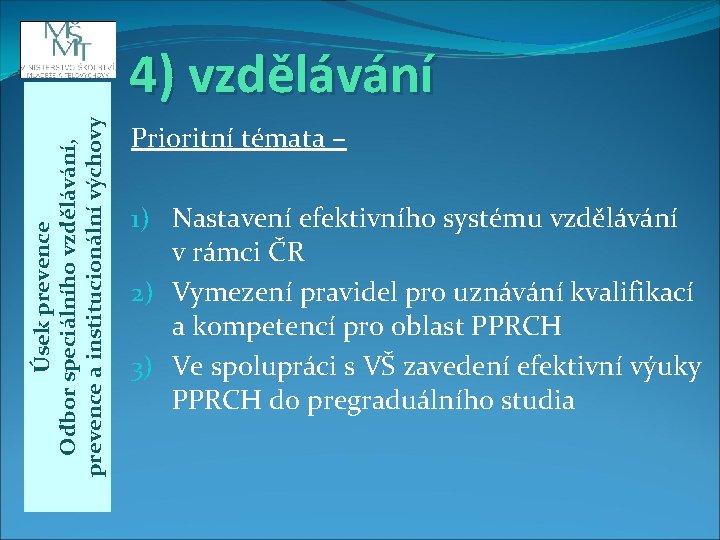 Úsek prevence Odbor speciálního vzdělávání, prevence a institucionální výchovy 4) vzdělávání Prioritní témata –