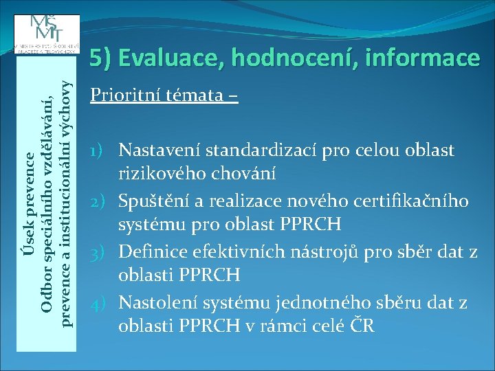 Úsek prevence Odbor speciálního vzdělávání, prevence a institucionální výchovy 5) Evaluace, hodnocení, informace Prioritní