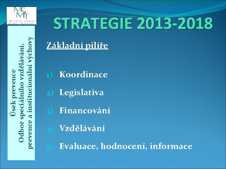 Úsek prevence Odbor speciálního vzdělávání, prevence a institucionální výchovy STRATEGIE 2013 -2018 Základní pilíře