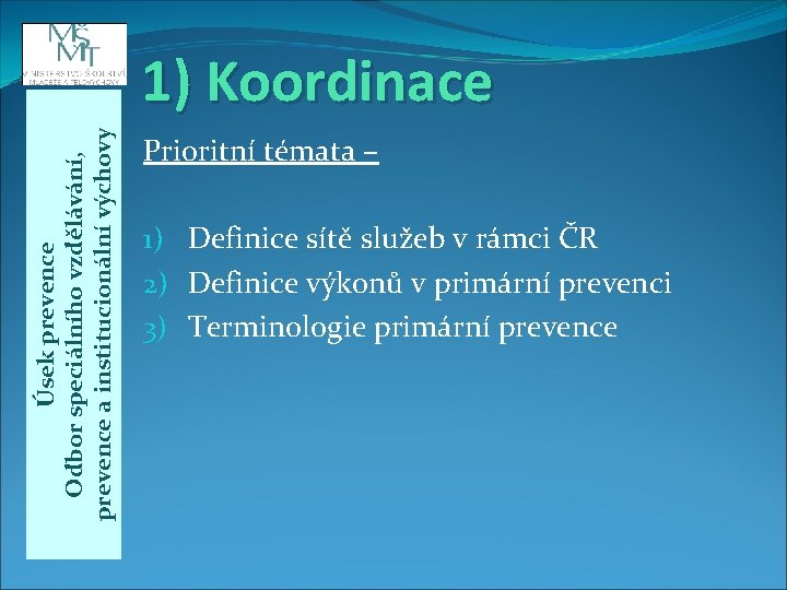 Úsek prevence Odbor speciálního vzdělávání, prevence a institucionální výchovy 1) Koordinace Prioritní témata –