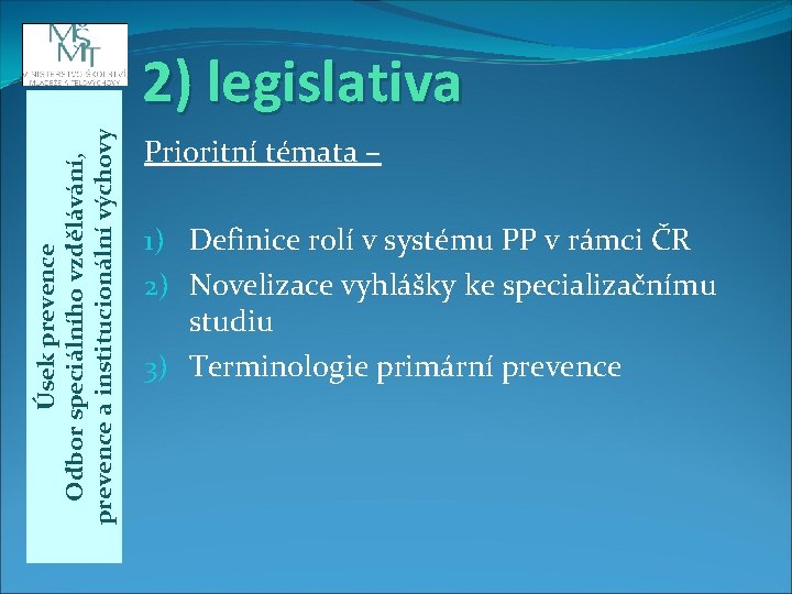 Úsek prevence Odbor speciálního vzdělávání, prevence a institucionální výchovy 2) legislativa Prioritní témata –