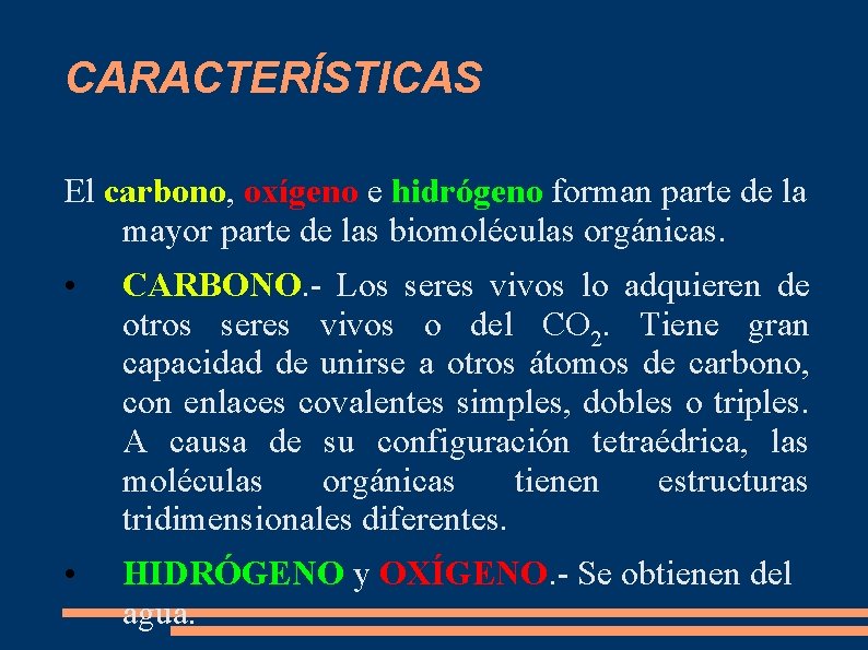 CARACTERÍSTICAS El carbono, oxígeno e hidrógeno forman parte de la mayor parte de las