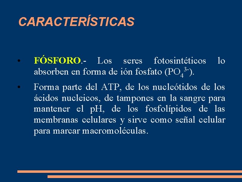 CARACTERÍSTICAS • FÓSFORO. - Los seres fotosintéticos absorben en forma de ión fosfato (PO