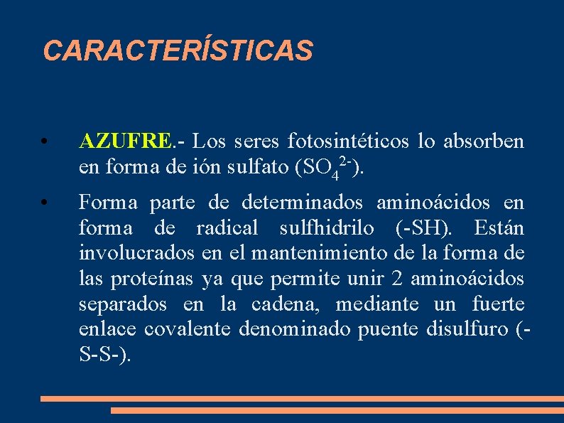 CARACTERÍSTICAS • AZUFRE. - Los seres fotosintéticos lo absorben en forma de ión sulfato