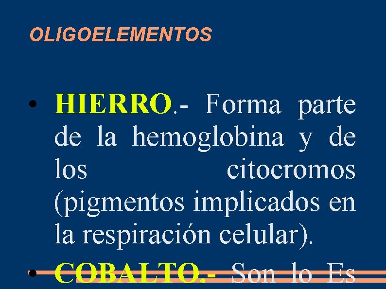 OLIGOELEMENTOS • HIERRO. - Forma parte de la hemoglobina y de los citocromos (pigmentos