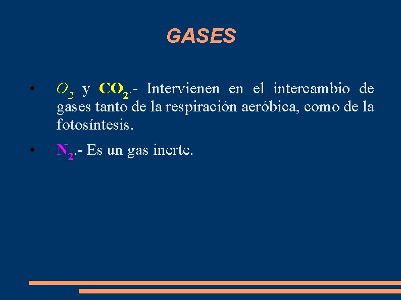 GASES • O 2 y CO 2. - Intervienen en el intercambio de gases