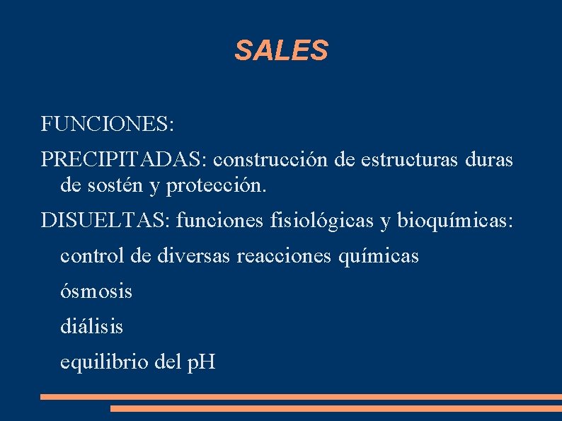 SALES FUNCIONES: PRECIPITADAS: construcción de estructuras de sostén y protección. DISUELTAS: funciones fisiológicas y