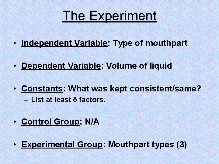 The Experiment • Independent Variable: Type of mouthpart • Dependent Variable: Volume of liquid