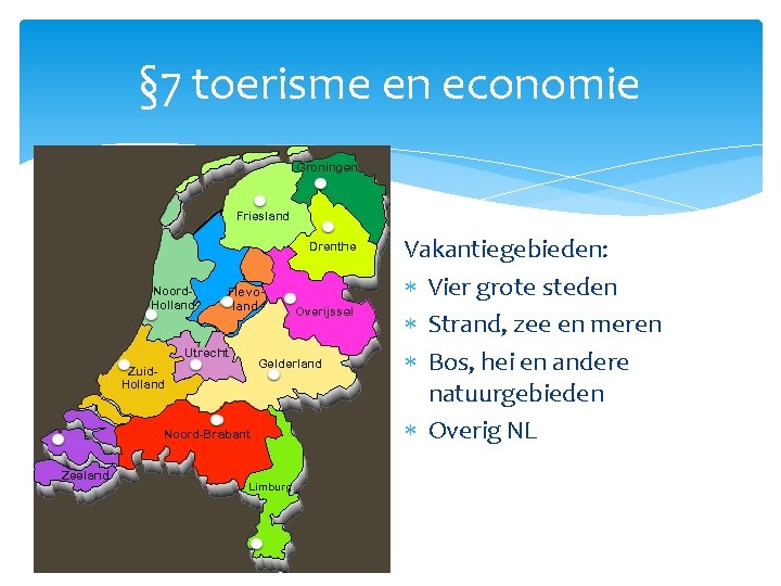 § 7 toerisme en economie Vakantiegebieden: Vier grote steden Strand, zee en meren Bos,