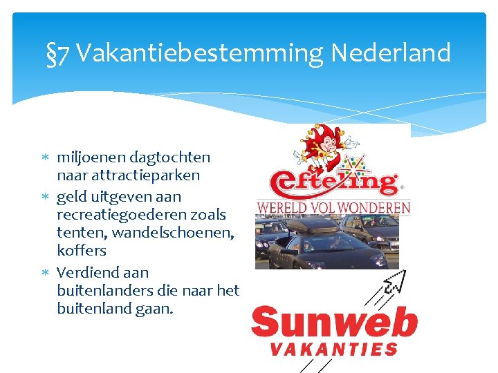 § 7 Vakantiebestemming Nederland miljoenen dagtochten naar attractieparken geld uitgeven aan recreatiegoederen zoals tenten,