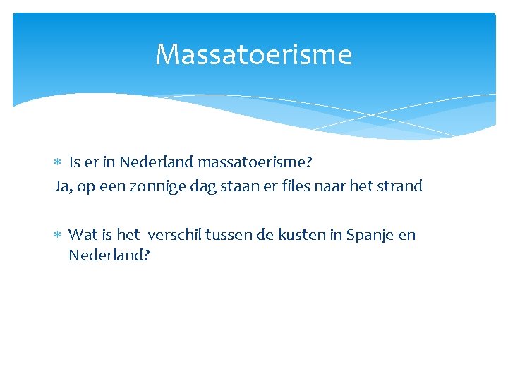 Massatoerisme Is er in Nederland massatoerisme? Ja, op een zonnige dag staan er files