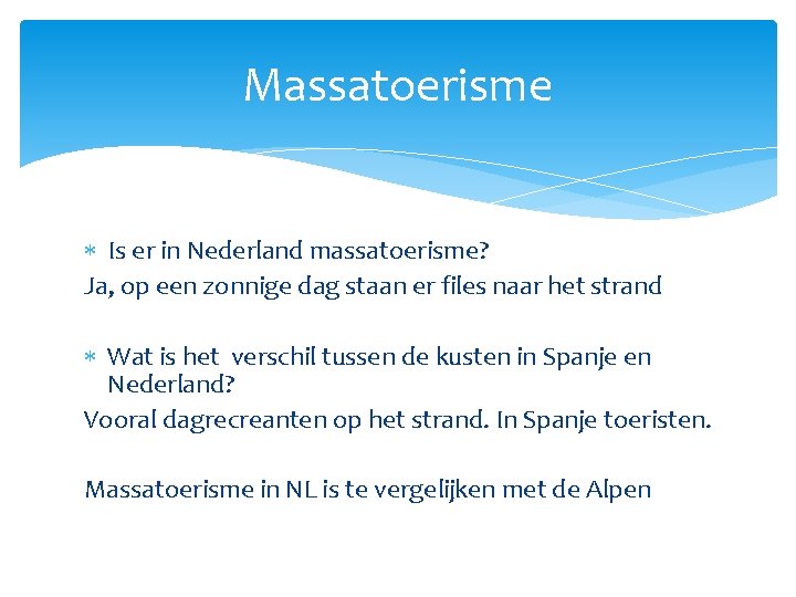 Massatoerisme Is er in Nederland massatoerisme? Ja, op een zonnige dag staan er files