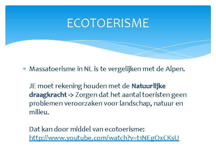 ECOTOERISME Massatoerisme in NL is te vergelijken met de Alpen. JE moet rekening houden